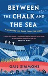 Between the Chalk and the Sea - Gail Simmons - 9781472280299