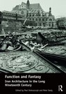 Function and Fantasy: Iron Architecture in the Long Nineteenth Century - Paul Dobraszczyk ; Peter Sealy - 9781472430007