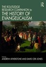 The Routledge Research Companion to the History of Evangelicalism - ANDREW (WYCLIFFE HALL,  Oxford, UK) Atherstone ; David Ceri (Aberystwyth University, UK) Jones - 9781472438928