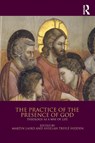 The Practice of the Presence of God - Martin Laird ; Sheelah Trefle Hidden - 9781472478320