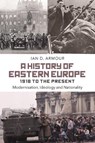 A History of Eastern Europe 1918 to the Present - IAN D. (HISTORY INSTRUCTOR,  Grant MacEwan College, Canada) Armour - 9781472510365