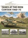 Tanks at the Iron Curtain 1960–75 - Steven J. (Author) Zaloga - 9781472848161