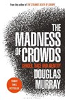 The Madness of Crowds - Douglas Murray - 9781472959959