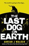 The Last Dog on Earth - Adrian J Walker - 9781473551145