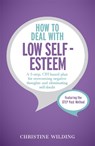How to Deal with Low Self-Esteem - Christine Wilding - 9781473600454