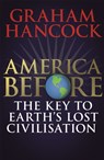 America Before: The Key to Earth's Lost Civilization - Graham Hancock - 9781473660595