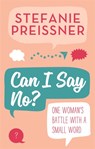 Can I Say No? - Stefanie Preissner - 9781473687882