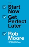 Start Now. Get Perfect Later - Rob Moore - 9781473690486