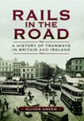 Rails in the Road: A History of Tramways in Britain and Ireland - Oliver Green - 9781473822238
