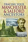 Tracing Your Manchester and Salford Ancestors - Sue Wilkes - 9781473856356