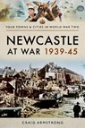 Newcastle at War 1939 - 1945 - Craig Armstrong - 9781473867505