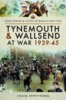 Tynemouth and Wallsend at War 1939 - 1945 - Craig Armstrong - 9781473867543