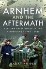 Arnhem and the Aftermath - Harry A. Kuiper - 9781473870987