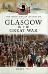 Glasgow in the Great War - Derek Tait - 9781473873162