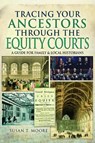 Tracing Your Ancestors Through the Equity Courts - Susan T Moore - 9781473891661