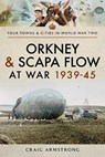 Orkney and Scapa Flow at War 1939-45 - Craig Armstrong - 9781473899209