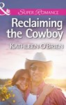 Reclaiming the Cowboy (The Sisters of Bell River Ranch, Book 5) (Mills & Boon Superromance) - Kathleen O'Brien - 9781474007306