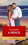 To Marry A Prince (The Royal Weddings, Book 1) - A.C. Arthur - 9781474068154