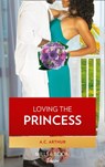 Loving The Princess (The Royal Weddings, Book 2) - A.C. Arthur - 9781474068192