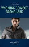 Wyoming Cowboy Bodyguard (Mills & Boon Heroes) (Carsons & Delaneys: Battle Tested, Book 4) - Nicole Helm - 9781474094092