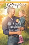 His Secret Daughter (Mills & Boon Love Inspired) - Lisa Carter - 9781474094856