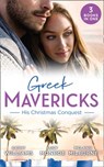 Greek Mavericks: His Christmas Conquest: At the Greek Tycoon's Pleasure (Greek Tycoons) / The Billionaire's Pregnant Mistress / Never Gamble with a Caffarelli - Cathy Williams ; Lucy Monroe ; Melanie Milburne - 9781474097710