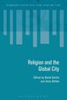 Religion and the Global City - DR DAVID (UNIVERSITY OF KENT,  UK) Garbin ; Anna (University of Kent, UK) Strhan - 9781474272421