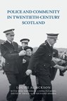 Police and Community in Twentieth-Century Scotland - Louise A. Jackson ; Neil Davidson ; Linda Fleming ; David M. Smale ; Richard Sparks - 9781474446648