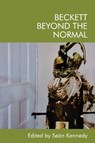 Beckett Beyond the Normal - Sean (Coordinator of Irish Studies Kennedy - 9781474460477