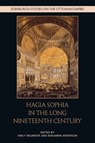 Hagia Sophia in the Long Nineteenth Century - Emily (Assistant Professor of Islamic art and architecture Neumeier ; Benjamin (Associate Professor of History of Art and Classics Anderson - 9781474461009