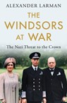 The Windsors at War - As seen on Channel 4’s Edward vs George - Alexander Larman - 9781474623988