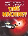 What Would it Take to Build a Time Machine? - Yvette LaPierre - 9781474793476