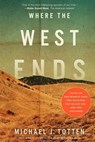 Where the West Ends: Stories from the Middle East, the Balkans, the Black Sea, and the Caucasus - Michael J. Totten - 9781475183641