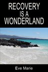 Recovery is a Wonderland - Eve Marie - 9781476274737