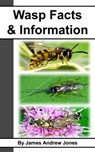 Wasp Facts & Information - James Andrew Jones - 9781476416885