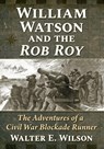 William Watson and the Rob Roy - Walter E. Wilson - 9781476699035