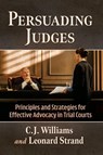 Persuading Judges - C J Williams ; Leonard Strand - 9781476699806