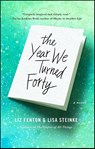 The Year We Turned Forty - Liz Fenton ; Lisa Steinke - 9781476763446