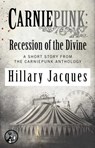 Carniepunk: Recession of the Divine - Hillary Jacques - 9781476793566