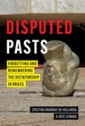 Disputed Pasts - Cristina Buarque de Hollanda ; Jose Szwako - 9781477334072