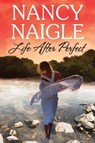 Life After Perfect - Nancy Naigle - 9781477829493