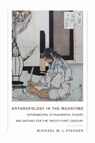 Anthropology in the Meantime - Michael M. J. Fischer - 9781478000556