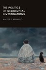 The Politics of Decolonial Investigations - Walter D. Mignolo - 9781478001492