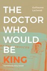 The Doctor Who Would Be King - Guillaume Lachenal - 9781478017868