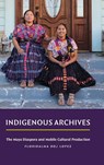 Indigenous Archives - Floridalma Boj Lopez - 9781478029564