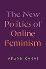 The New Politics of Online Feminism - Akane Kanai - 9781478033219