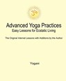 Advanced Yoga Practices - Easy Lessons for Ecstatic Living - Yogani - 9781478314837