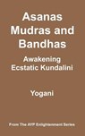 Asanas, Mudras & Bandhas - Awakening Ecstatic Kundalini: (AYP Enlightenment Series) - Yogani - 9781478343257