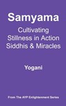 Samyama - Cultivating Stillness in Action, Siddhis and Miracles: (AYP Enlightenment Series) - Yogani - 9781478343264