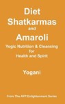 Diet, Shatkarmas and Amaroli - Yogic Nutrition & Cleansing for Health and Spirit: (AYP Enlightenment Series) - Yogani - 9781478343271